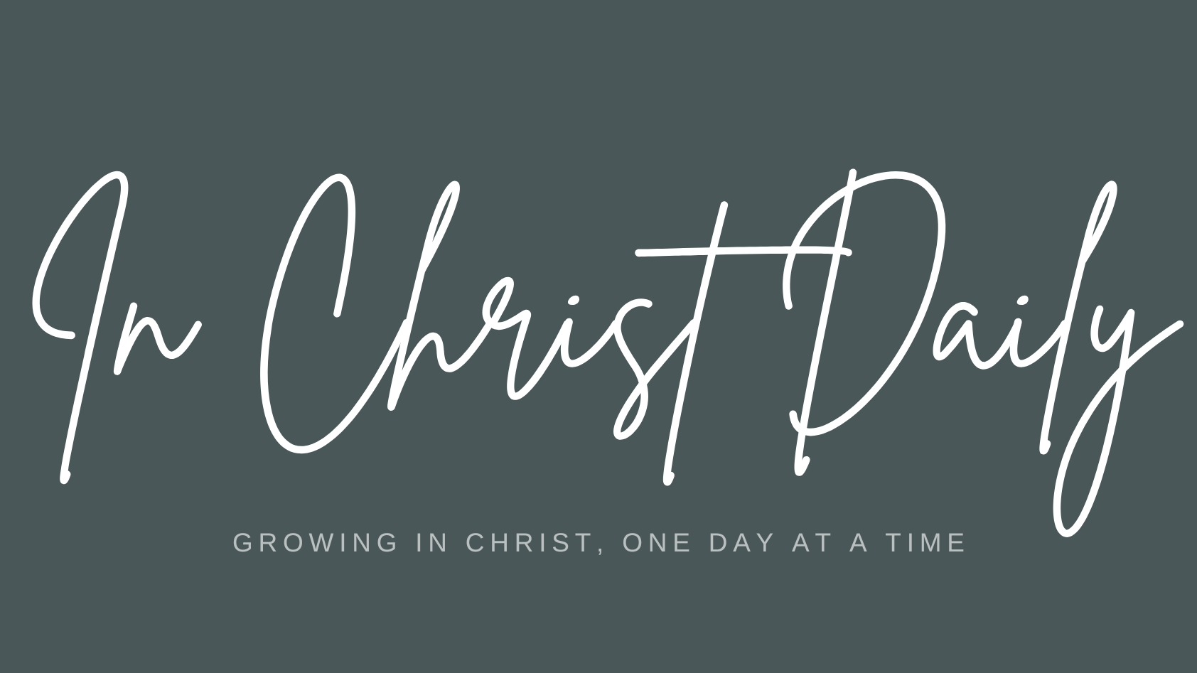 In Christ Daily | Growing in Christ, One Day at a Time